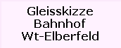 Gleisskizze

Bahnhof

Wt-Elberfeld