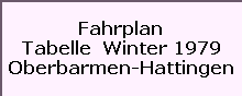 Fahrplan

Tabelle  Winter 1979

Oberbarmen-Hattingen