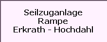 Seilzuganlage

Rampe

Erkrath - Hochdahl