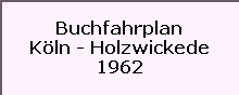 Buchfahrplan

Köln - Holzwickede

1962