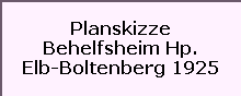 Planskizze

Behelfsheim Hp.

Elb-Boltenberg 1925