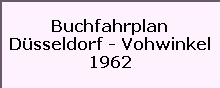 Buchfahrplan

Düsseldorf - Vohwinkel

1962