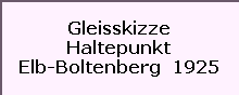 Gleisskizze

Haltepunkt

Elb-Boltenberg  1925